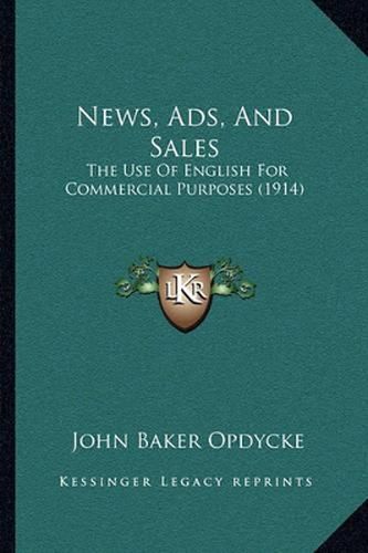 Cover image for News, Ads, and Sales: The Use of English for Commercial Purposes (1914)