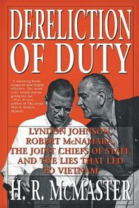 Cover image for Dereliction of Duty: Johnson, McNamara, the Joint Chiefs of Staff, and the Lies That Led to Vietnam