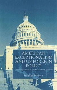 Cover image for American Exceptionalism and US Foreign Policy: Public Diplomacy at the End of the Cold War