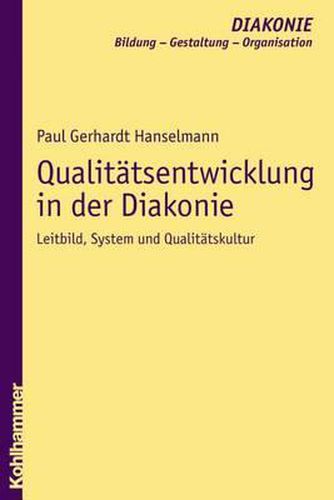 Qualitatsentwicklung in Der Diakonie: Leitbild, System Und Qualitatskultur