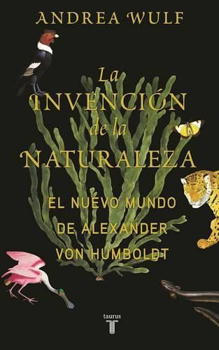 La invencion de la naturaleza: El mundo nuevo de Alexander von Humboldt / The In vention of Nature: Alexander von Humboldt's New World