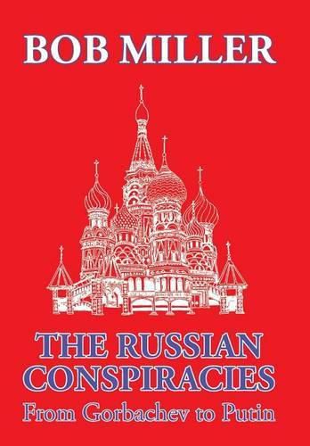 The Russian Conspiracies: From Gorbachev to Putin