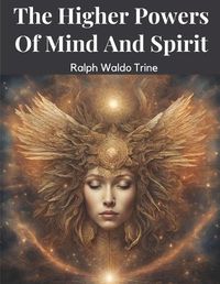 Cover image for The Higher Powers Of Mind And Spirit