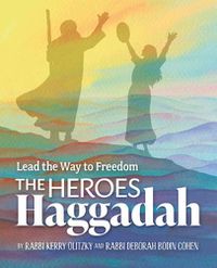 Cover image for The Heroes Haggadah: Lead the Way to Freedom