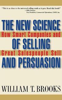 Cover image for The New Science of Selling and Persuasion: How Smart Companies and Great Salespeople Sell