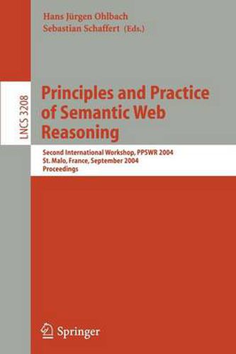 Cover image for Principles and Practice of Semantic Web Reasoning: Second International Workshop, PPSWR 2004, St. Malo, France, September 6-10, 2004, Proceedings