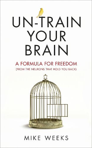 Cover image for Un-train Your Brain: A formula for freedom (from the neurons that hold you back)