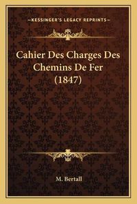 Cover image for Cahier Des Charges Des Chemins de Fer (1847)