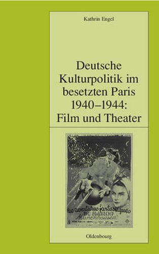 Cover image for Deutsche Kulturpolitik Im Besetzten Paris 1940-1944: Film Und Theater