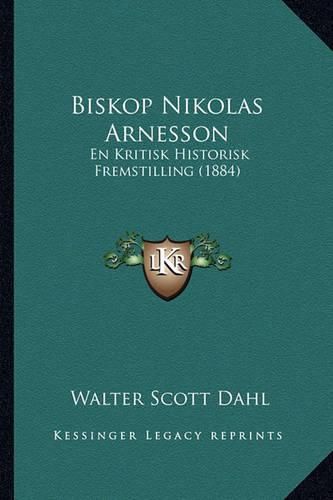 Cover image for Biskop Nikolas Arnesson: En Kritisk Historisk Fremstilling (1884)