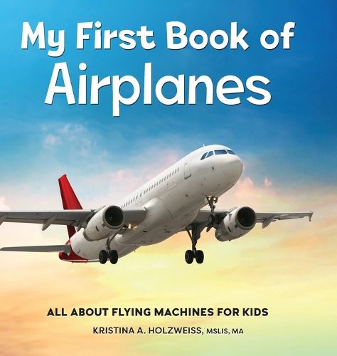 Cover image for My First Book of Airplanes: All about Flying Machines for Kids