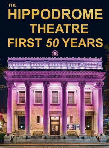 The Hippodrome Theatre First Fifty Years