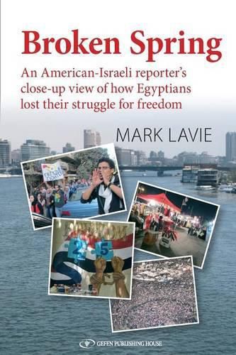 Cover image for Broken Spring: An American-Israeli reporter's close-up view of how Egyptians lost their struggle for freedom