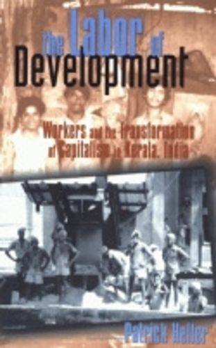 Cover image for The Labor of Development: Workers and the Transformation of Capitalism in Kerala, India