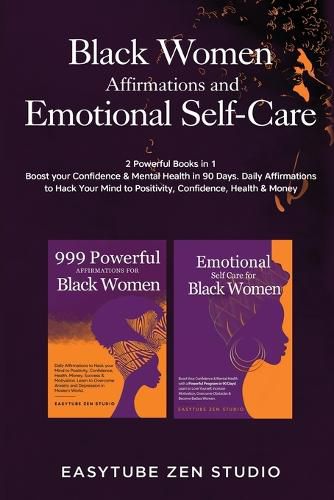 Cover image for Black Women Affirmations and Emotional Self Care: 2 Powerful Books in 1 Boost Your Confidence & Mental Health in 90 Days. Daily Affirmations to Hack Your Mind to Positivity, Confidence, Health & Money.