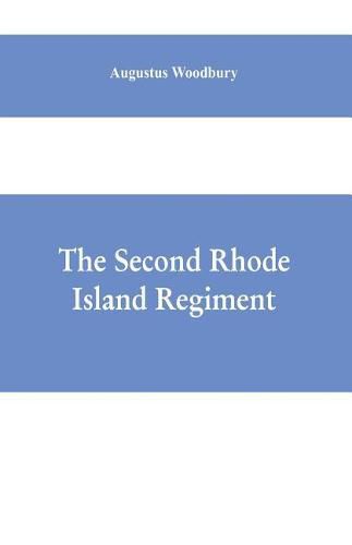 The Second Rhode Island regiment: a narrative of military operations in which the regiment was engaged from the beginning to the end of the war for the union