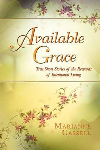 Cover image for Available Grace: True Short Stories of the Rewards of Intentional Living