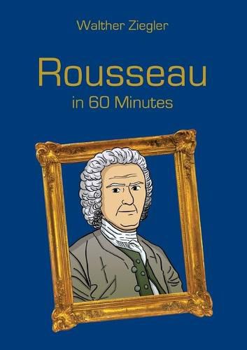 Cover image for Rousseau in 60 Minutes: Great Thinkers in 60 Minutes