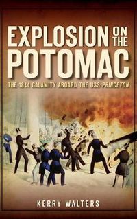 Cover image for Explosion on the Potomac: The 1844 Calamity Aboard the USS Princeton