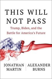 Cover image for This Will Not Pass: Trump, Biden, and the Battle for America's Future