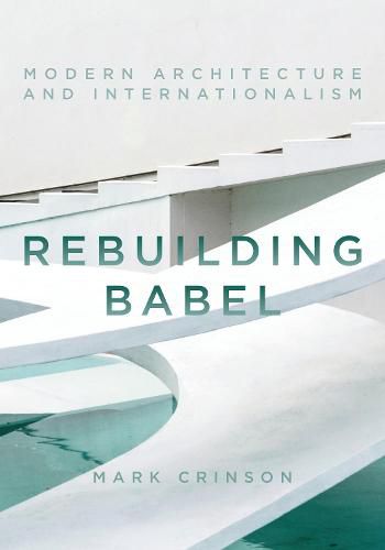 Cover image for Rebuilding Babel: Modern Architecture and Internationalism