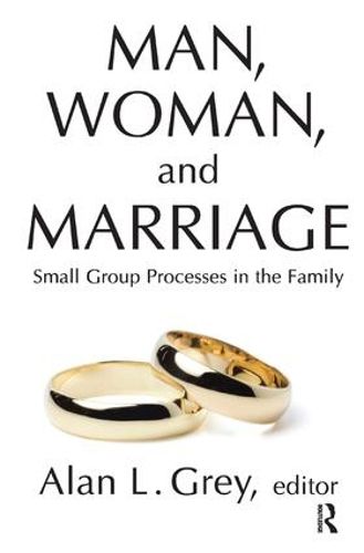 Cover image for Man, Woman, and Marriage: Small Group Processes in the Family