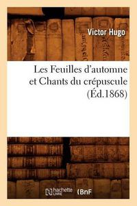 Cover image for Les Feuilles d'Automne Et Chants Du Crepuscule, (Ed.1868)