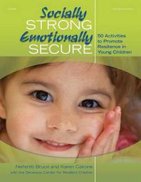 Cover image for Socially Strong, Emotionally Secure: 50 Activities to Promote Resilience in Young Children