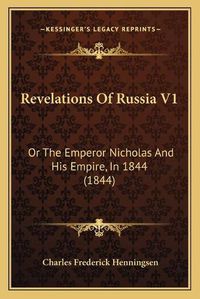 Cover image for Revelations of Russia V1: Or the Emperor Nicholas and His Empire, in 1844 (1844)