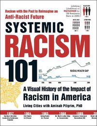 Cover image for Systemic Racism 101: A Visual History of the Impact of Racism in America