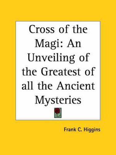 Cover image for The Cross of the Magi: An Unveiling of the Greatest of All the Ancient Mysteries