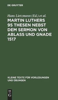 Cover image for Martin Luthers 95 Thesen Nebst Dem Sermon Von Ablass Und Gnade 1517: Sonderdruck Aus Der Lutherausgabe Von O. Clemen