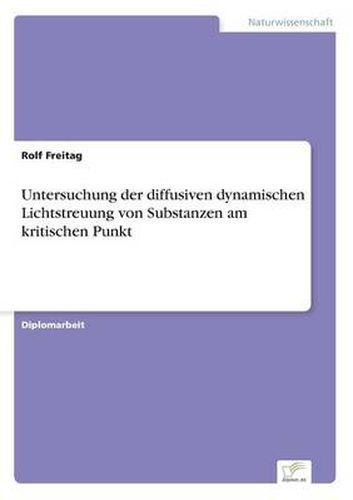 Cover image for Untersuchung der diffusiven dynamischen Lichtstreuung von Substanzen am kritischen Punkt