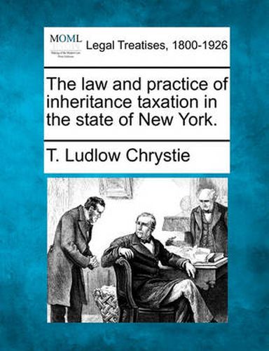 Cover image for The Law and Practice of Inheritance Taxation in the State of New York.