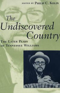 Cover image for The Undiscovered Country: The Later Plays of Tennessee Williams