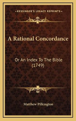 Cover image for A Rational Concordance: Or an Index to the Bible (1749)