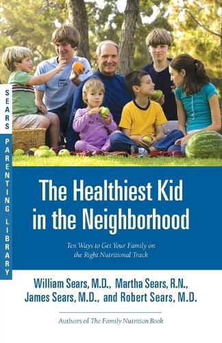Cover image for The Healthiest Kid in the Neighborhood: Ten Ways to Get Your Family on the Right Nutritional Track