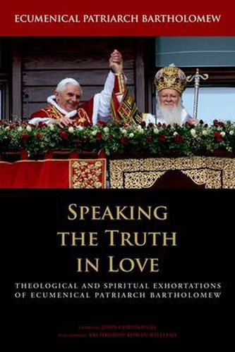 Cover image for Speaking the Truth in Love: Theological and Spiritual Exhortations of Ecumenical Patriarch Bartholomew