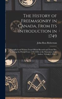 Cover image for The History of Freemasonry in Canada, From Its Introduction in 1749