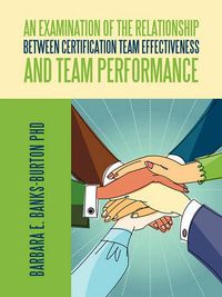 Cover image for An Examination of the Relationship Between Certification Team Effectiveness and Team Performance