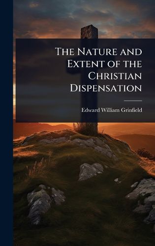 Cover image for The Nature and Extent of the Christian Dispensation