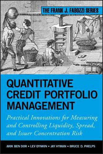 Cover image for Quantitative Credit Portfolio Management: Practical Innovations for Measuring and Controlling Liquidity, Spread, and Issuer Concentration Risk