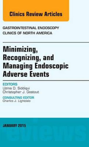 Cover image for Minimizing, Recognizing, and Managing Endoscopic Adverse Events, An Issue of Gastrointestinal Endoscopy Clinics