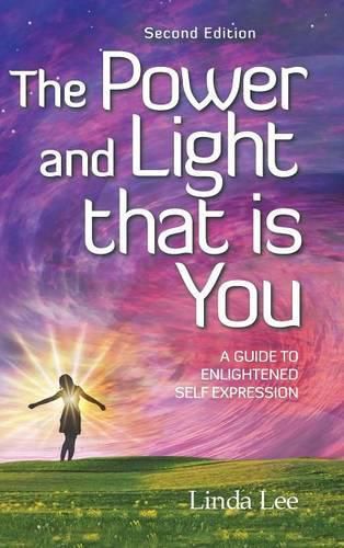 The Power and Light That Is You: A Guide to Enlightened Self Expression