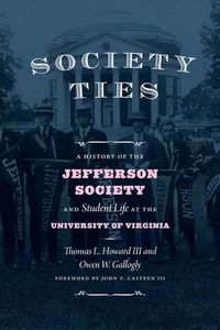 Cover image for Society Ties: A History of the Jefferson Society and Student Life at the University of Virginia