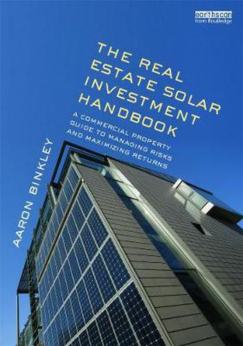 Cover image for The Real Estate Solar Investment Handbook: A Commercial Property Guide to Managing Risks and Maximizing Returns