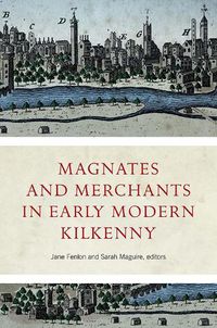 Cover image for Magnates and Merchants in early modern Kilkenny