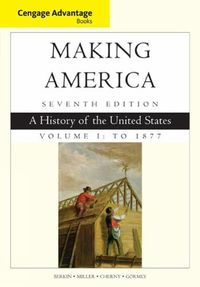 Cover image for Cengage Advantage Books: Making America, Volume 1 To 1877: A History of the United States