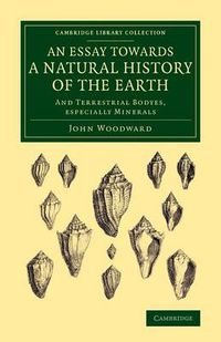 Cover image for An Essay towards a Natural History of the Earth: And Terrestrial Bodyes, Especially Minerals