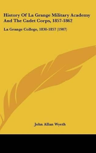 History of La Grange Military Academy and the Cadet Corps, 1857-1862: La Grange College, 1830-1857 (1907)